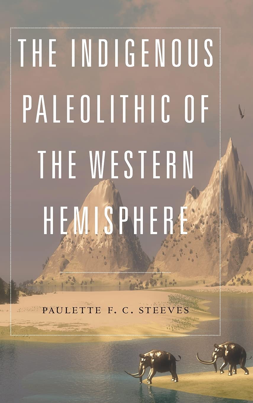 The Indigenous Paleolithic of the Western Hemisphere by Paulette