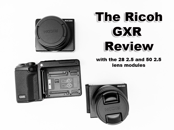 The Ricoh GXR Digital Camera Review with the 28mm and 50mm Modules