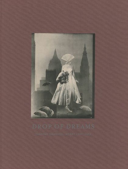 DROP OF DREAMS TOSHIKO OKANOUE WORKS 1950-1956 / 岡上 淑子 text
