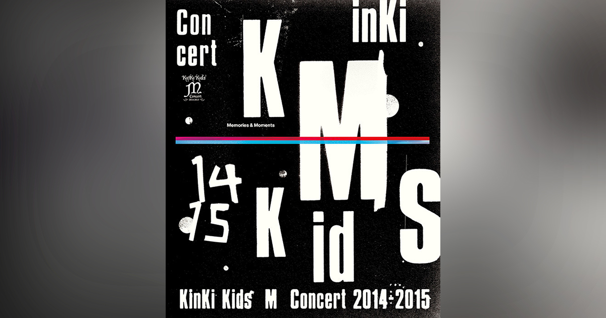 KinKi Kids Concert 『Memories ＆ Moments』｜KinKi Kids｜ELOV-Label