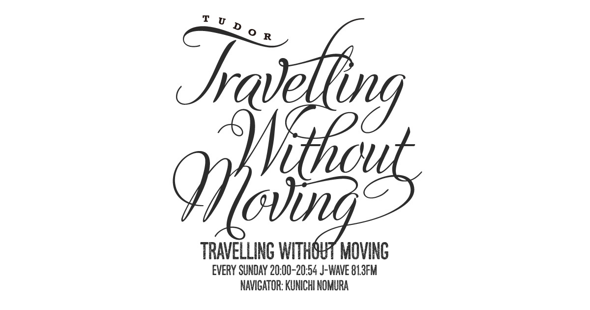 TUDOR TRAVELLING WITHOUT MOVING : J-WAVE 81.3 FM RADIO