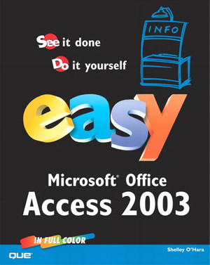 1. Learning Access Basics - Easy Microsoft® Office Access 2003 [Book]