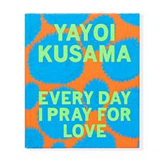 Yayoi Kusama：Every Day I Pray For Love ハードカバー(Every Day I