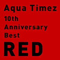 10th Anniversary Best RED | Aqua Timez | ソニーミュージック