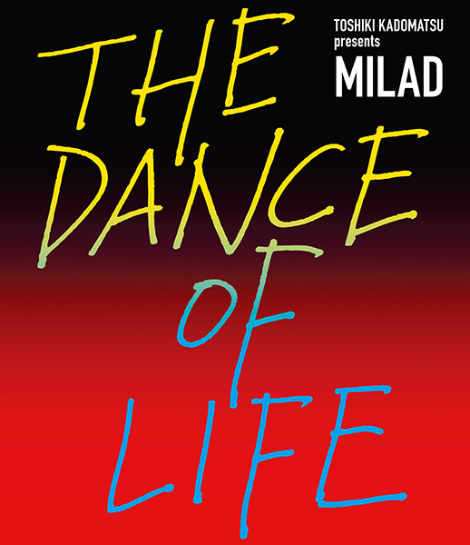 TOSHIKI KADOMATSU presents MILAD THE DANCE OF LIFE【Blu-ray盤