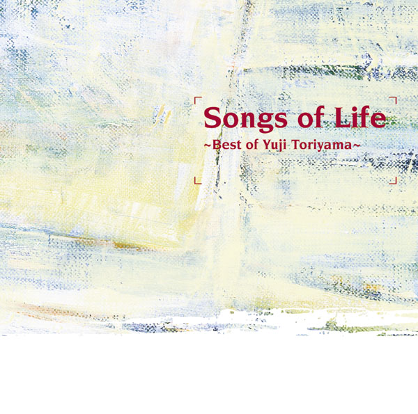 Songs of Life ～Best of Yuji Toriyama～ | 鳥山雄司 | ソニー