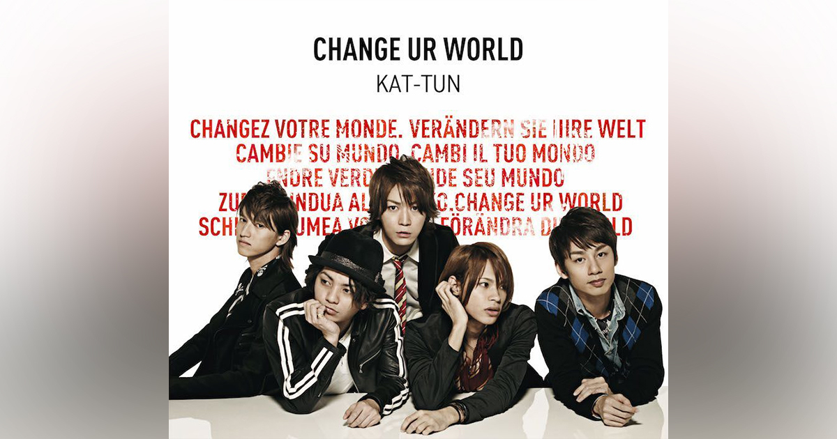 CHANGE UR WORLD｜KAT-TUN｜Storm Labels OFFICIAL SITE