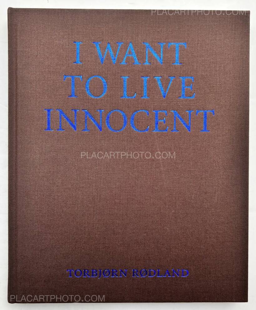 Torbjørn Rødland: I WANT TO LIVE INNOCENT, Mack, 2008 | Bookshop