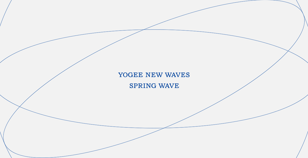 YOGEE NEW WAVES「SPRING WAVE」｜SPECIAL SITE