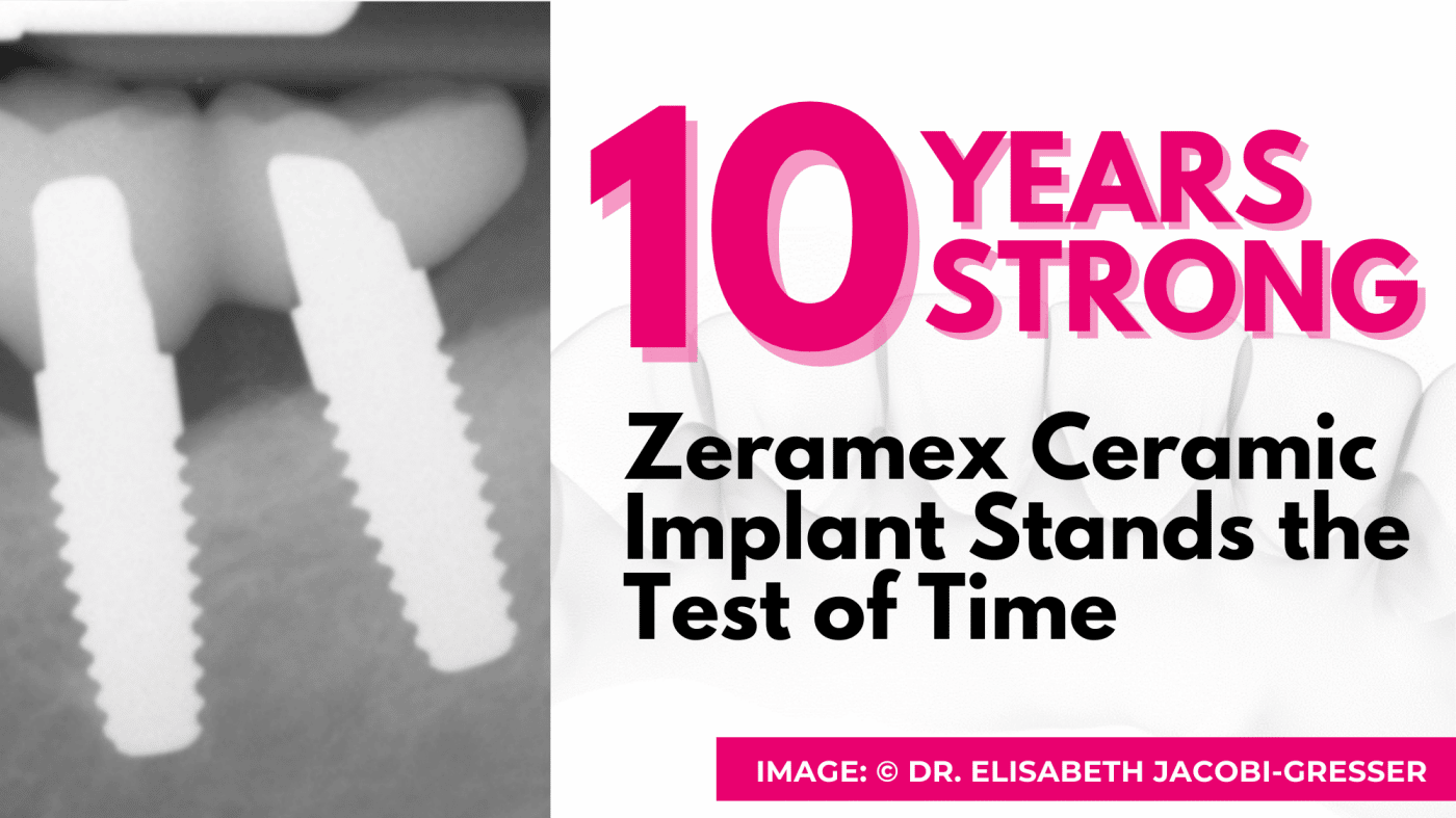 A Decade of Success: Zeramex Ceramic Implant Delivers Stable