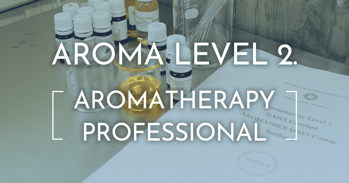 AROMA LEVEL 2. | ainahau Hawaiian Aromatherapy | ハワイアン