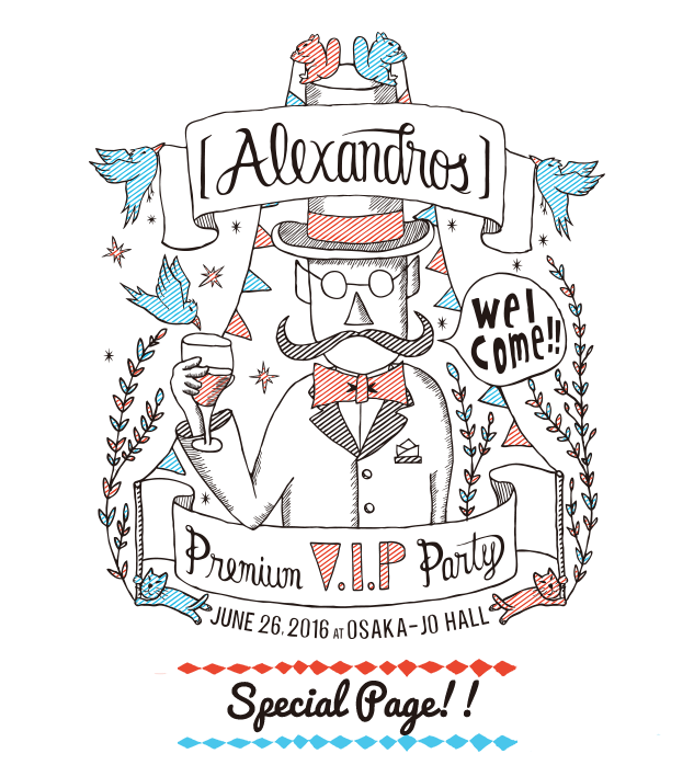 Premium V.I.P. Party at OSAKA-JO HALL特設ページ | ［Alexandros