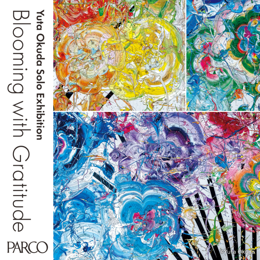 Yuta Okuda Solo Exhibition Blooming with Gratitude | PARCO MUSEUM