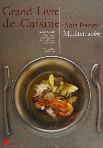 Grand livre de cuisine d'Alain Ducasse. Méditerranée : Ducasse