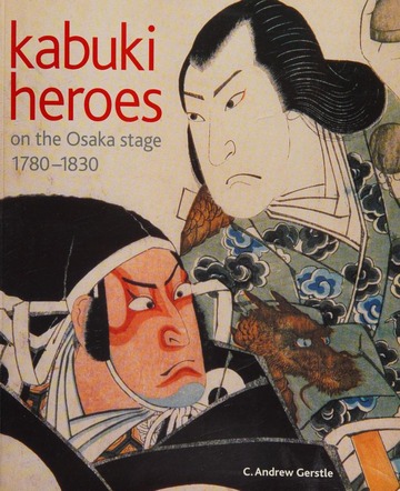 Kabuki heroes on the Osaka stage, 1780-1830 : Gerstle, C. Andrew