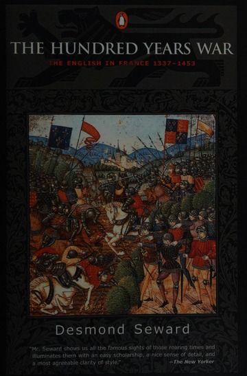 The Hundred Years War : the English in France, 1337-1453 : Seward