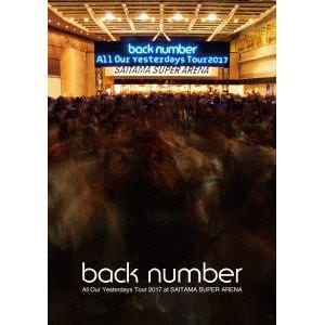 DVD】back number ／ All Our Yesterdays Tour 2017 at SAITAMA SUPER