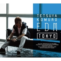 TETSUYA KOMURO EDM TOKYO／小室哲哉｜音楽ダウンロード・音楽配信