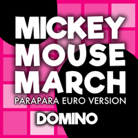MICKEY MOUSE MARCH (PARAPARA EURO VERSION)／DOMINO｜音楽