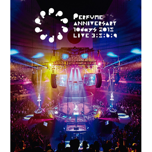Perfume Anniversary 10days 2015 PPPPPPPPPP「LIVE 3：5：6：9