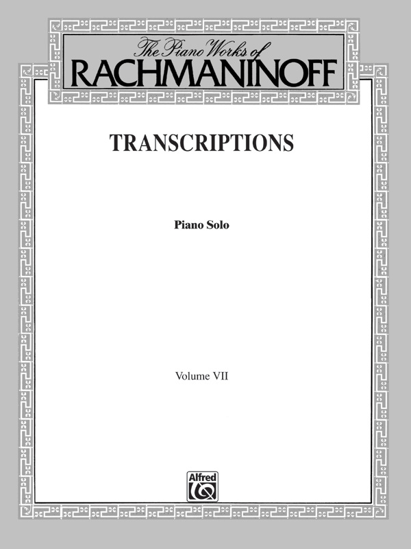 The Piano Works of Rachmaninoff, Volume VII: Transcriptions: Piano