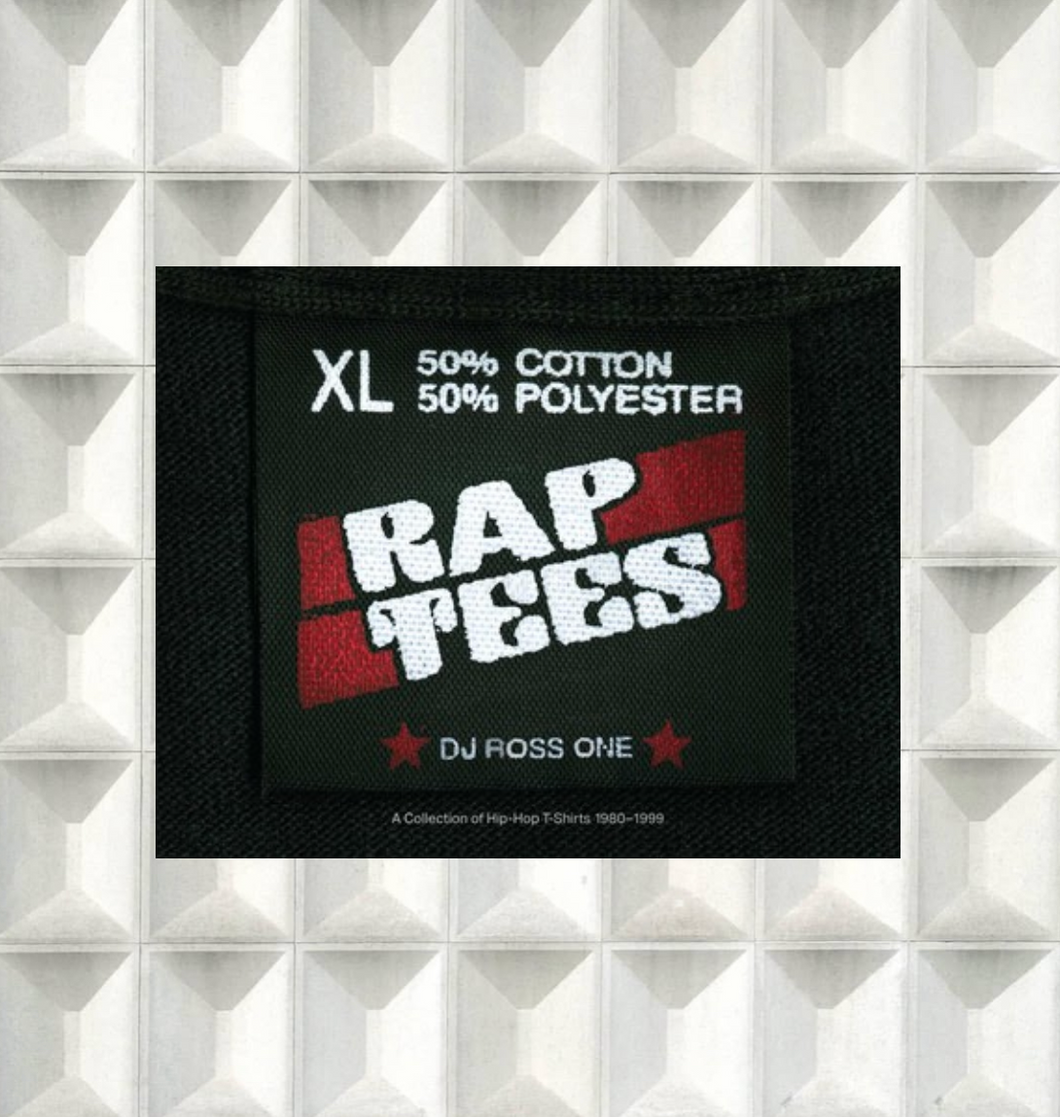 Rap Tees: A Collection of Hip Hop T-Shirts 1980-1999 by DJ Ross