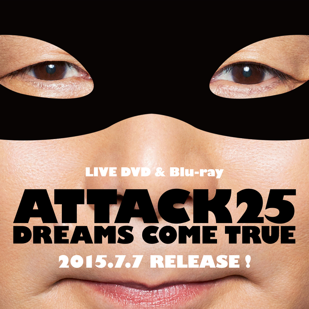 ATTACK25」LIVE DVD & Blu-ray / DREAMS COME TRUE