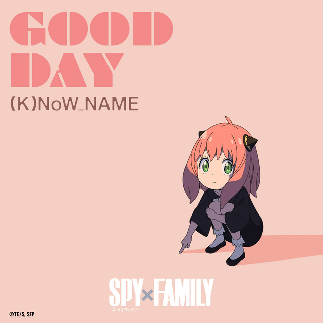 GOOD DAY(TVアニメ『SPY×FAMILY』挿入歌) - Single by (K)NoW_NAME