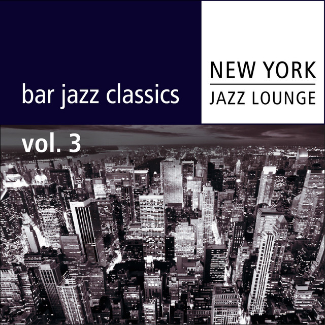 Bar Jazz Classics (Volume 3) - Album by New York Jazz Lounge | Spotify