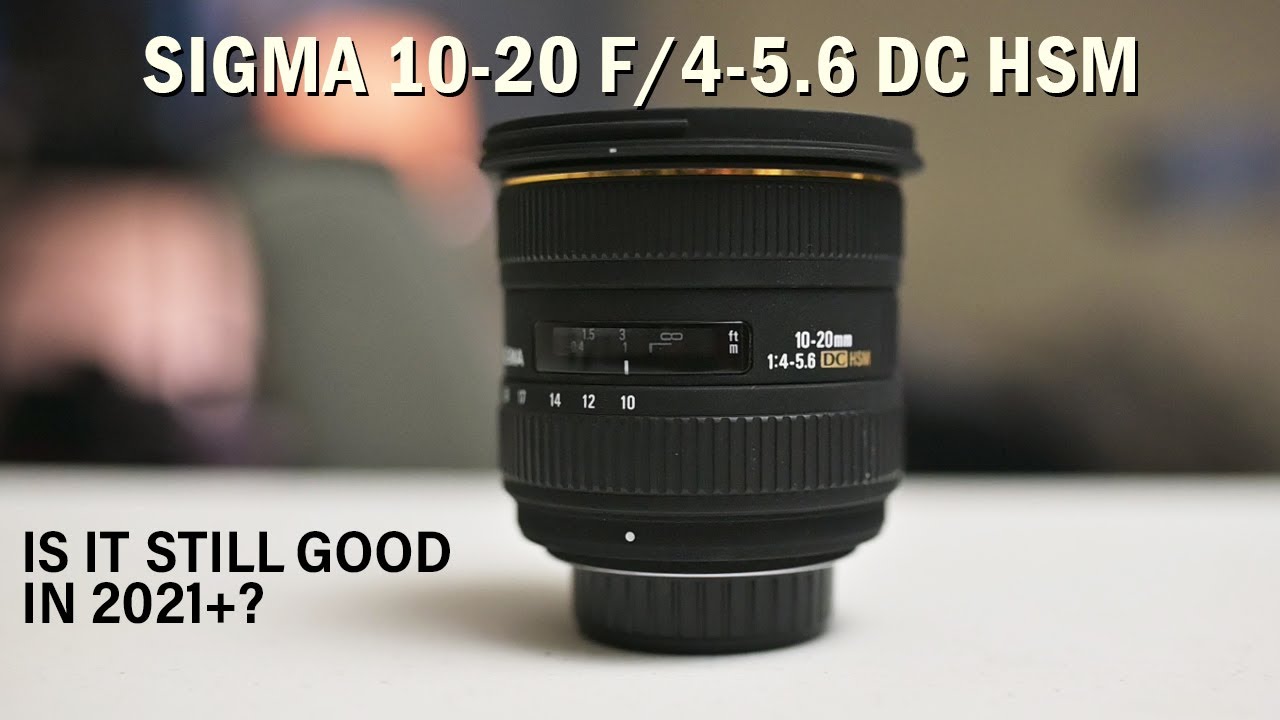 Sigma 10-20mm F/4-5.6 DC HSM - Is it still good in 2021+?? - YouTube