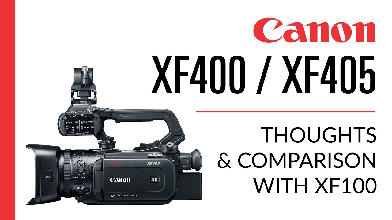 Canon XF400 / XF405 | Thoughts & XF100 Comparison - YouTube