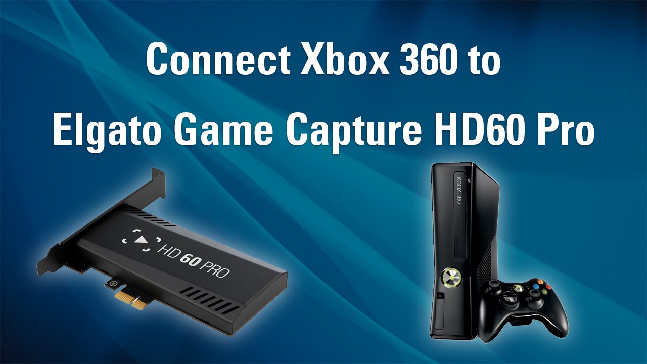 Elgato Game Capture HD60 Pro - How to Set Up Xbox 360 - YouTube