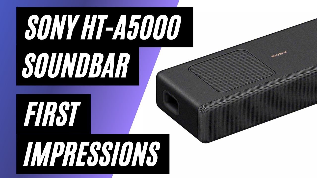 Sony HT-A5000 5.1.2ch Dolby Atmos Sound Bar: First Impressions