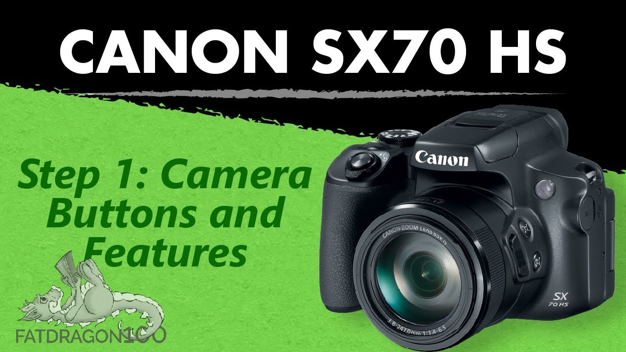 Canon Powershot SX70 HS - Step Two: Camera Buttons and Features