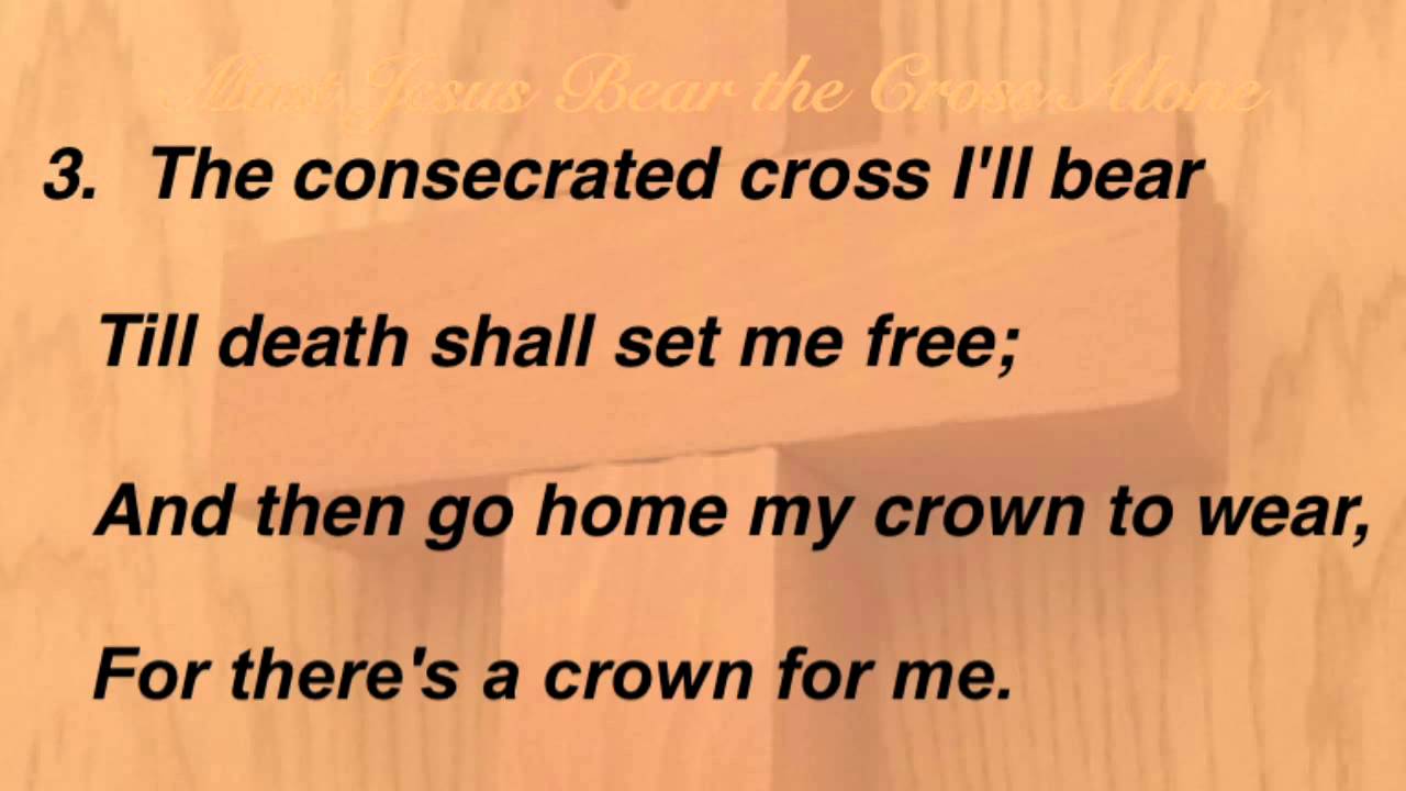 Must Jesus Bear the Cross Alone - HymnSite.com - The Baptist