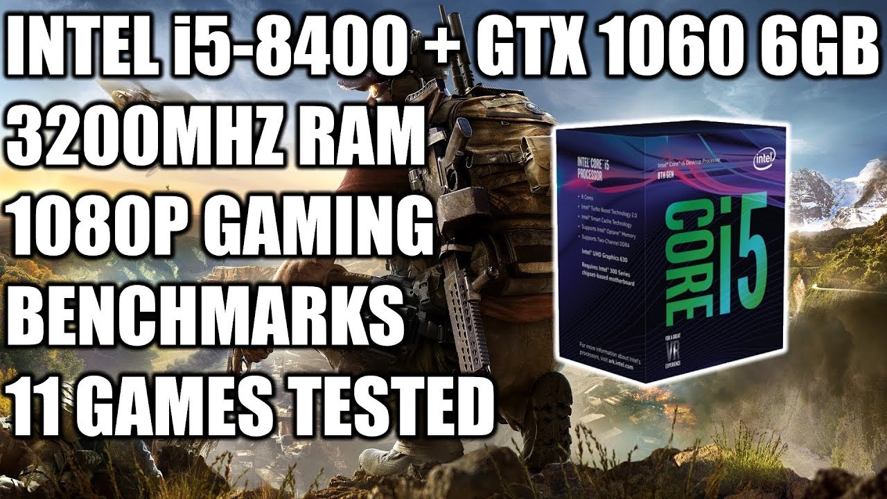 Intel i5 8400 + GTX 1060 6GB - 1080p Gaming Benchmarks - 11 Games