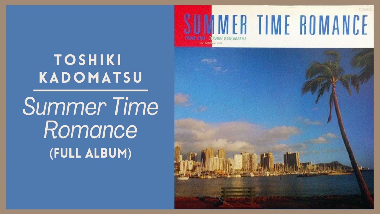 Toshiki Kadomatsu - Summer Time Romance (Full Album) // 1984 - YouTube