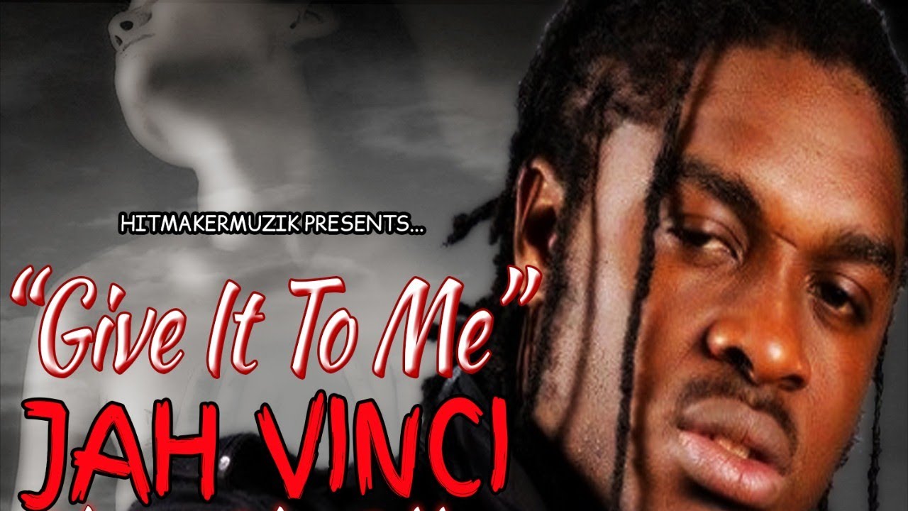 Jah Vinci - Give It To Me [Skin To Skin Riddim] July 2014 - YouTube