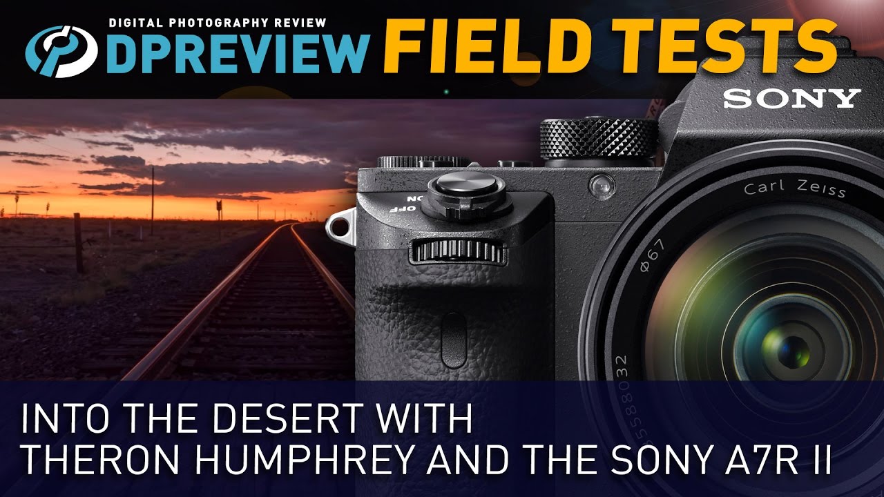 Sony Alpha 7R II Review: DPReview | Photography News, Gear Reviews