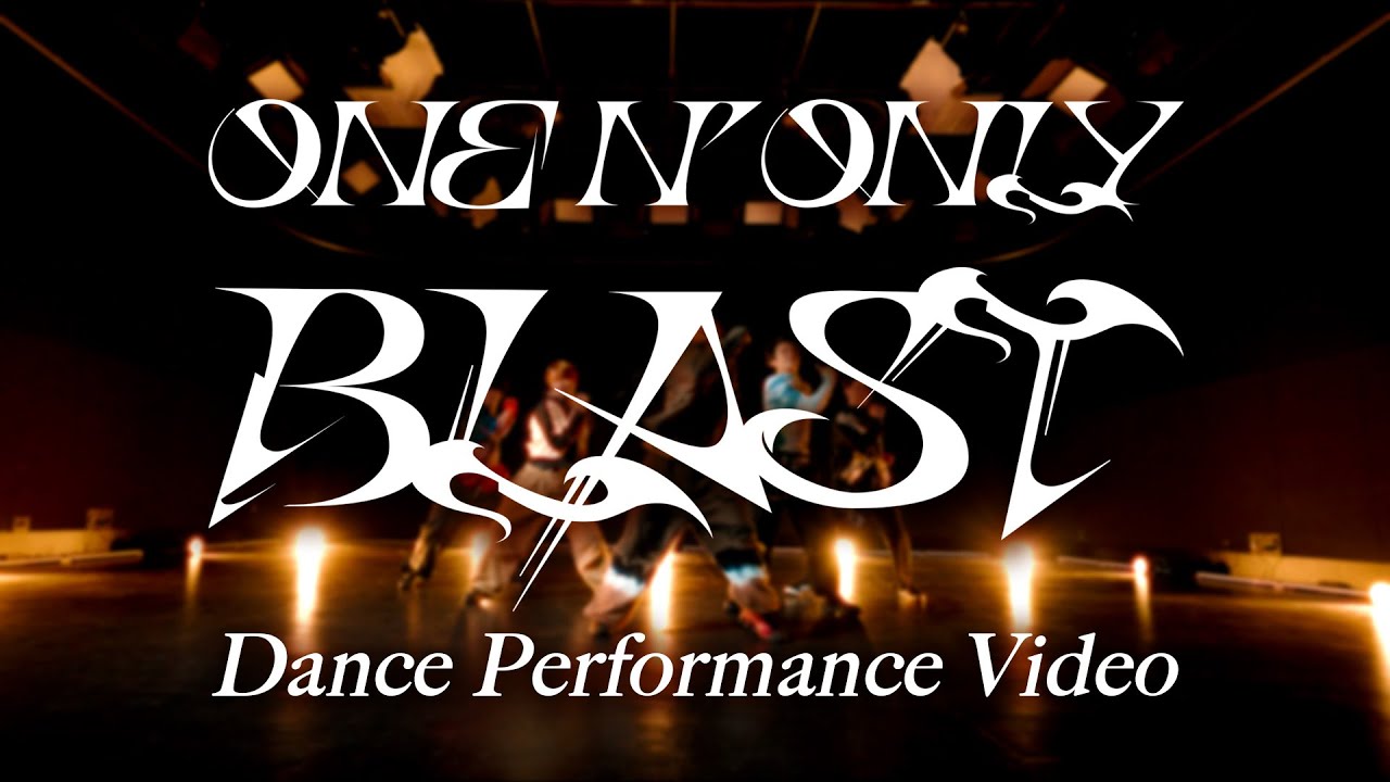 ONE N' ONLY／ “BLAST” Dance Performance Video - YouTube