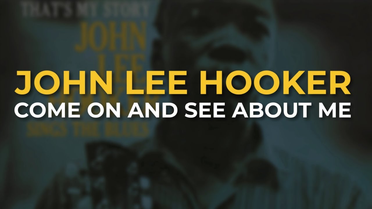 John Lee Hooker - Come On And See About Me (Official Audio) - YouTube