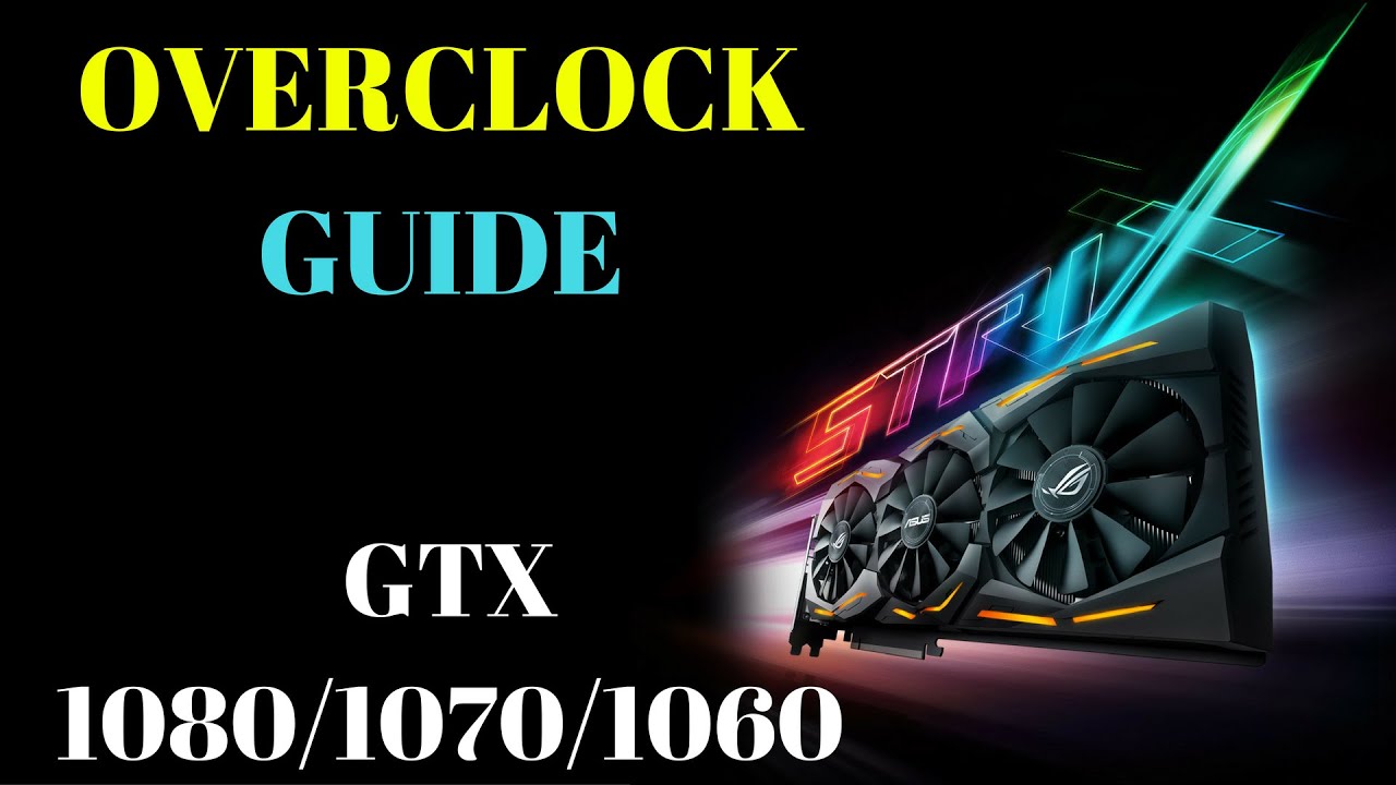 GTX 1080 Overclock Guide (Asus gpu tweak II guide as well) - YouTube