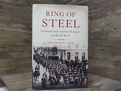 Ring of Steel: Germany and Austria-Hungary in World War I by