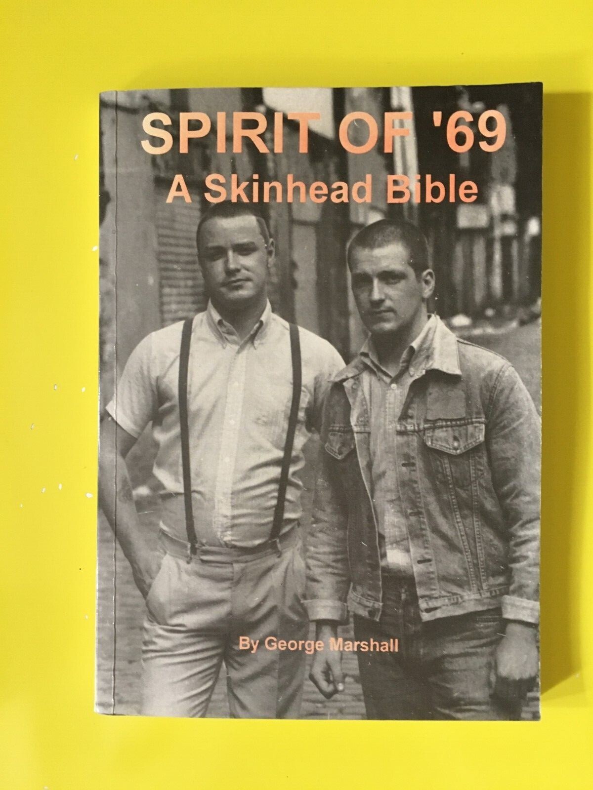 Spirit of '69: A Skinhead Bible by George Marshall Second Edition