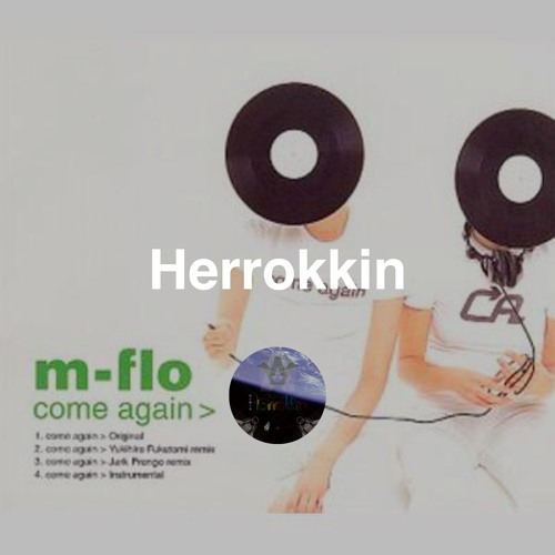 Stream m-flo - come again (Herrokkin Bootleg) by Herrokkin