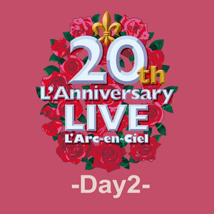 20th L'Anniversary LIVE -Day2- - playlist by L'Arc～en