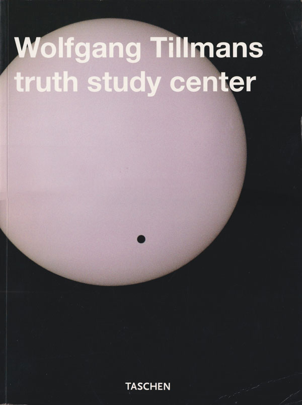 古書古本 Totodo: Wolfgang Tillmans: Truth Study Center