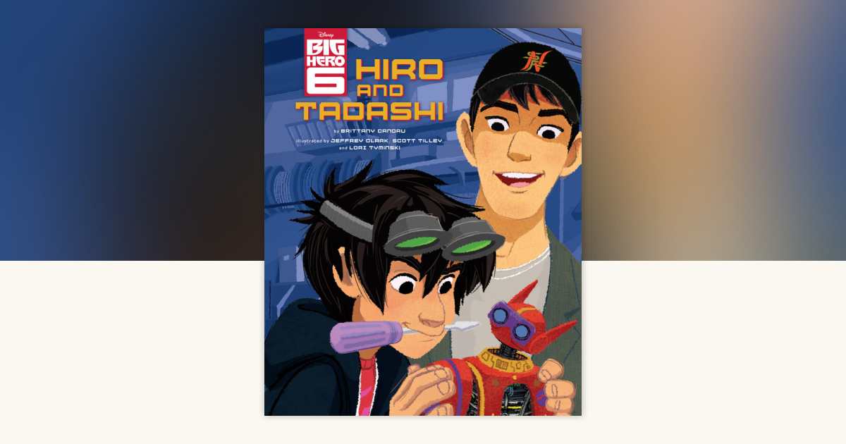 Big Hero 6: Hiro and Tadashi by Brittany Candau: 9781484711224