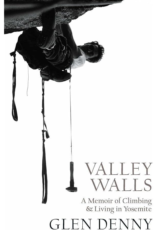 Yosemite In the Sixties: Denny, Glenn, Chouinard, Yvon, Roper