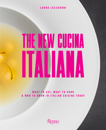 The New Cucina Italiana: What to Eat, What to Cook, and Who to